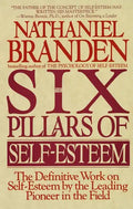 Six Pillars of Self-Esteem: The Definitive Work on Self-Esteem by the Leading Pioneer in the Field - Paperback