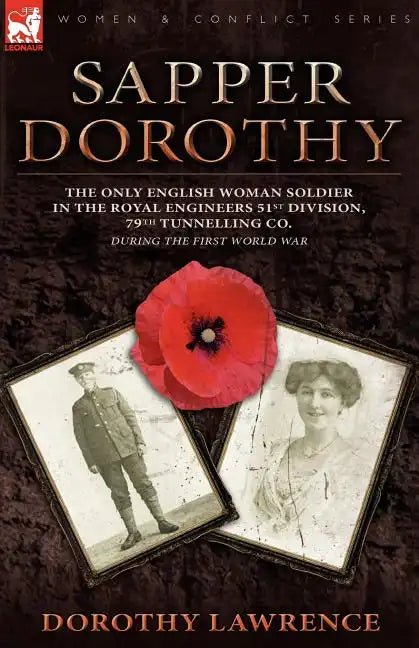 Sapper Dorothy: the Only English Woman Soldier in the Royal Engineers 51st Division, 79th Tunnelling Co. During the First World War - Paperback