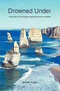 Drowned Under: A tipsy tale of one American's experiences abroad in Australia - Paperback