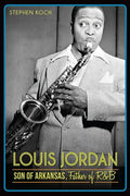 Louis Jordan:: Son of Arkansas, Father of R&B - Paperback