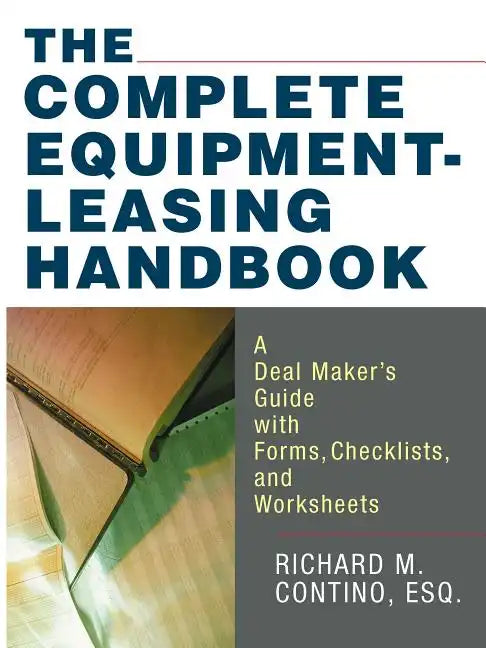 The Complete Equipment-Leasing Handbook: A Deal Maker's Guide with Forms, Checklists, and Worksheets - Paperback