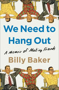 We Need to Hang Out: A Memoir of Making Friends - Paperback
