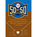 Sabr 50 at 50: The Society for American Baseball Research's Fifty Most Essential Contributions to the Game - Hardcover