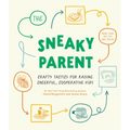 The Sneaky Parent: Crafty Tactics for Raising Cheerful, Cooperative Kids - Hardcover