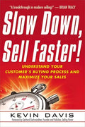Slow Down, Sell Faster!: Understand Your Customer's Buying Process and Maximize Your Sales - Paperback