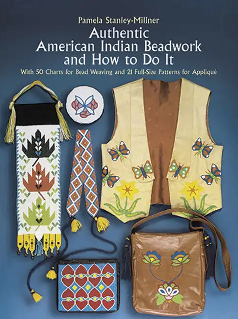 Authentic American Indian Beadwork and How to Do It: With 50 Charts for Bead Weaving and 21 Full-Size Patterns for Applique - Paperback