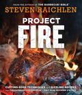 Project Fire: Cutting-Edge Techniques and Sizzling Recipes from the Caveman Porterhouse to Salt Slab Brownie s'Mores - Paperback