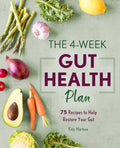 The 4-Week Gut Health Plan: 75 Recipes to Help Restore Your Gut - Paperback