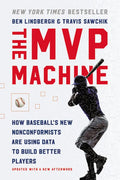 The MVP Machine: How Baseball's New Nonconformists Are Using Data to Build Better Players - Paperback