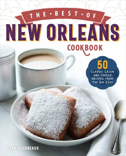 The Best of New Orleans Cookbook: 50 Classic Cajun and Creole Recipes from the Big Easy - Paperback