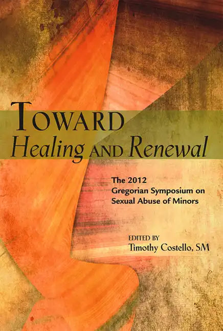 Toward Healing and Renewal: The 2012 Symposium on the Sexual Abuse of Minors Held at the Pontifical Gregorian University - Paperback
