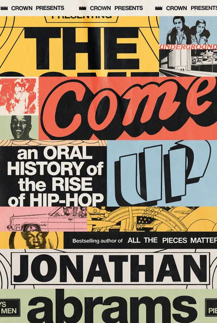 The Come Up: An Oral History of the Rise of Hip-Hop - Hardcover