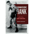 Homicide Hank: The Life of Boxing Legend Henry Armstrong - Paperback