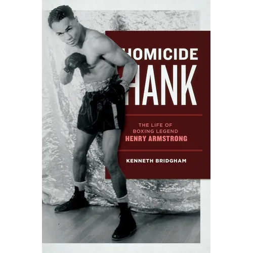 Homicide Hank: The Life of Boxing Legend Henry Armstrong - Paperback