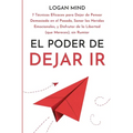 El Poder de Dejar Ir: 7 Técnicas Eficaces para Dejar de Pensar Demasiado en el Pasado, Sanar las Heridas Emocionales, y Disfrutar de la Libe - Paperback