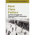 Race Class Politics and the Struggle for Empowerment in Barbados, 1914-1937 - Paperback