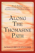 Along The Thomasine Path: Rituals, Readings, and Resources for the Post-Christian, Post-Denominational Follower of Jesus. - Paperback