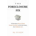 The Foreclosure Fix: 12 Proven Steps to Beat the Bank, Escape Foreclosure, and Turn Your Property into a Profitable Asset - Hardcover