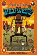 Which Way to the Wild West?: Everything Your Schoolbooks Didn't Tell You about America's Westward Expansion - Paperback