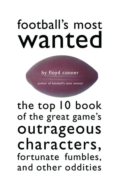Football's Most Wanted: The Top 10 Book of the Great Game's Outrageous Characters, Fortunate Fumbles, and Other Oddities - Paperback