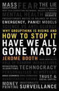 Have We All Gone Mad?: Why Groupthink Is Rising and How to Stop It - Hardcover