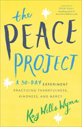 The Peace Project: A 30-Day Experiment Practicing Thankfulness, Kindness, and Mercy - Paperback