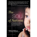 The Soul of Autism: Looking Beyond Labels to Unveil Spiritual Secrets of the Heart Savants - Paperback
