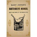 Harry Johnson's New and Improved Bartender's Manual; or, How to Mix Drinks of the Present Style: A Reprint of the 1882 Edition - Paperback