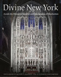 Divine New York: Inside the Historic Churches and Synagogues of Manhattan - Hardcover