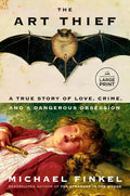 The Art Thief: A True Story of Love, Crime, and a Dangerous Obsession - Paperback