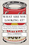What Are You Looking At?: The Surprising, Shocking, and Sometimes Strange Story of 150 Years of Modern Art - Paperback