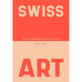 Swiss Art: The Unmissable Galleries and Museums - Paperback
