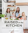 Raised in the Kitchen: Making Memories from Scratch One Recipe at a Time - Paperback