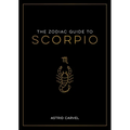 The Zodiac Guide to Scorpio: The Ultimate Guide to Understanding Your Star Sign, Unlocking Your Destiny and Decoding the Wisdom of the Stars - Hardcover