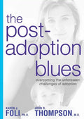 The Post-Adoption Blues: Overcoming the Unforseen Challenges of Adoption - Paperback