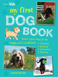 My First Dog Book: Teach Your Dog to Be Happy and Confident: Training, Playing, Grooming, Feeding - Paperback