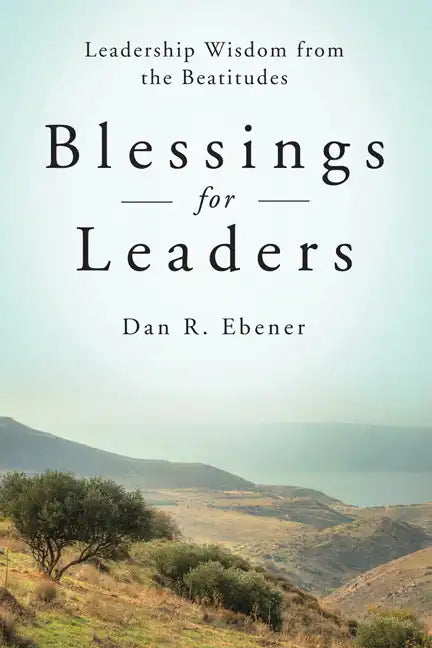 Blessings for Leaders: Leadership Wisdom from the Beatitudes - Paperback
