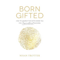Born Gifted: How to Unwrap the Gifts Inside You for Supernatural Success! - Hardcover