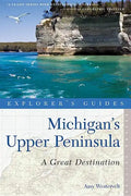 Explorer's Guide Michigan's Upper Peninsula: A Great Destination - Paperback
