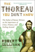 The Thoreau You Don't Know: The Father of Nature Writers on the Importance of Cities, Finance, and Fooling Around - Paperback