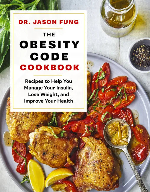The Obesity Code Cookbook: Recipes to Help You Manage Insulin, Lose Weight, and Improve Your Health - Hardcover