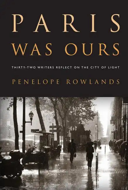Paris Was Ours: Thirty-Two Writers Reflect on the City of Light - Paperback