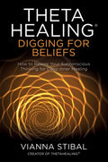 Thetahealing(r) Digging for Beliefs: How to Rewire Your Subconscious Thinking for Deep Inner Healing - Paperback