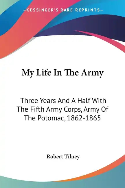 My Life In The Army: Three Years And A Half With The Fifth Army Corps, Army Of The Potomac, 1862-1865 - Paperback