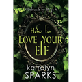 How to Love Your Elf: A Hilarious Fantasy Romance - Paperback