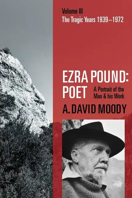 Ezra Pound: Poet: Volume III: The Tragic Years 1939-1972 - Paperback