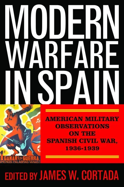 Modern Warfare in Spain: American Military Observations on the Spanish Civil War, 1936-1939 - Hardcover
