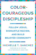 Color-Courageous Discipleship: Follow Jesus, Dismantle Racism, and Build Beloved Community - Paperback