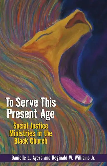 To Serve This Present Age: Social Justice Ministries in the Black Church - Paperback