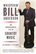 Whisperin' Bill Anderson: An Unprecedented Life in Country Music - Paperback